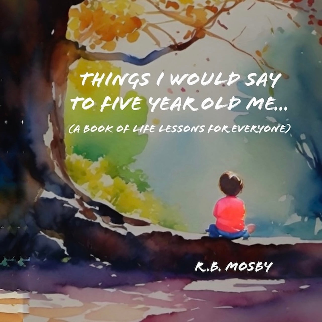 Things I Would Say To Five Year Old Me...